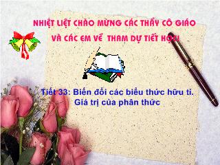 Bài giảng Đại số 8 - Tiết 33: Biến đổi các biểu thức hữu tỉ, Giá trị của phân thức