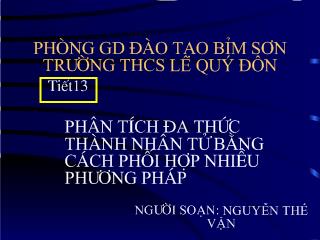 Bài giảng Đại số 8 - Tiết 13: Phân tích đa thức thành nhân tử bằng cách phối hợp nhiều phương pháp - Nguyễn Thế Vận