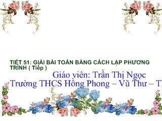 Bài giảng Đại số 8 - Tiết 51: Giải bài toán bằng cách lập phương trình - Trần Thị Ngọc