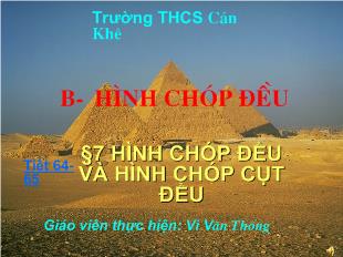 Bài giảng Hình học 8 - Vi Văn Thống - Tiết 64-65, bài 7: Hình chóp đều và hình chóp cụt đều