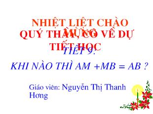 Bài giảng Hình học 6 - Nguyễn Thị Thanh Hương - Tiết 9: Khi nào thì AM+MB=AB