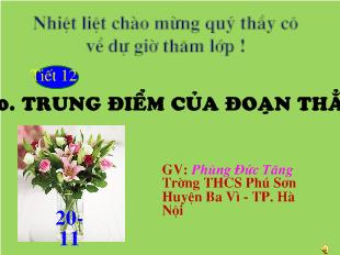 Bài giảng Hình học 6 - Phùng Đức Tăng - Tiết 12, bài 10: Trung điểm của đoạn thẳng