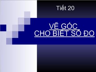 Bài giảng Hình học 6 - Tiết 20: Vẽ góc cho biết số đo