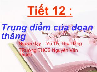 Bài giảng Hình học 6 - Vũ Thị Thu Hằng - Tiết 12: Trung điểm của đoạn thẳng