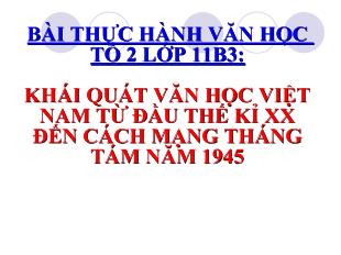 Bài thực hành văn học tổ 2 lớp 11b3: khái quát văn học Việt Nam từ đầu thế kỉ xx đến cách mạng tháng tám năm 1945