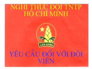 Bài giảng Nghi thức đội thanh niên Tiền Phong Hồ Chí Minh yêu cầu đối với đội viên