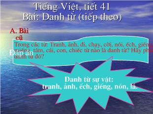 Bài giảng Tiếng Việt, tiết 41 Bài: Danh từ (tiếp theo)