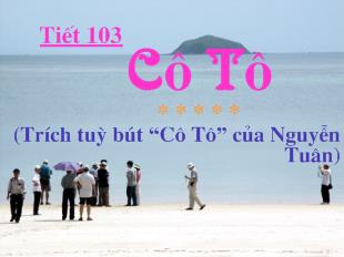 Bài giảng tiêt 103: Cô Tô (trích tùy bút 