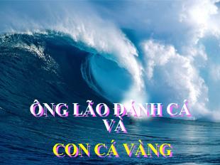 Bài giảng Truyện cổ tích: Ông lão đánh cá và con cá vàng