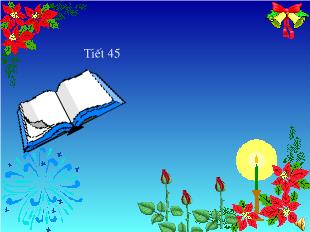 Bài giảng bài 12 – tiết 45: văn bản cảnh khuya. rằm tháng giêng. ( hồ chí minh)