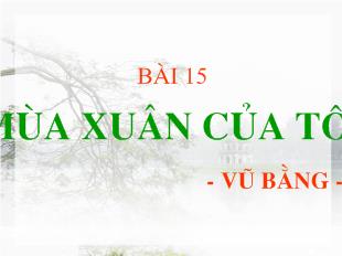 Bài giảng Bài 15 mùa xuân của tôi - Vũ Bằng