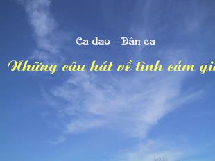 Bài giảng Bài 3 tiết 9: Văn bản Ca dao- Dân ca: Những câu hát về tình cảm gia đình