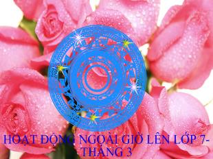 Bài giảng Chủ đề tiến bước lên đoàn chào mừng ngày quốc tế phụ nữ-8/3 và ngày thành lập đoàn thanh niên cộng sản Hồ Chí Minh -26/3