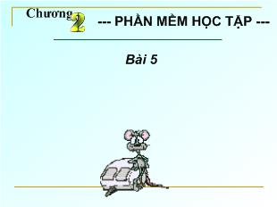 Bài giảng Chương 2- Phần mềm học tập bài 5: Luyện tập chuột