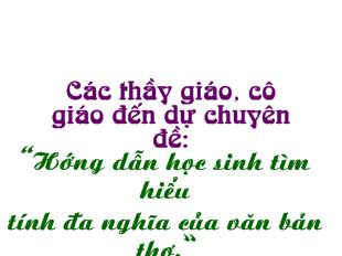 Bài giảng Hướng dẫn học sinh tìm hiểu tính đa nghĩa của văn bản thơ