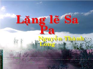 Bài giảng Lặng lẽ Sa Pa_ Nguyễn Thành Long