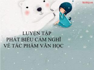Bài giảng Luyện tập phát biểu cảm nghĩ về tác phẩm văn học