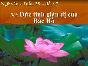 Bài giảng Ngữ văn - Tuần 25 - tiết 97 bài Đức tính giản dị của Bác Hồ
