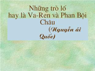 Bài giảng Những trò lố hay là Va-Ren và Phan Bội Châu (Nguyễn Ái Quốc)