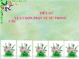 Bài giảng Tiết 117 lựa chọn trật tự từ trong câu