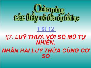 Bài giảng Tiết 12 bài 7: Luỹ thừa với số mũ tự nhiên. nhân hai luỹ thừa cùng cơ số
