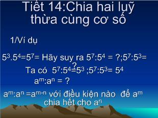 Bài giảng Tiết 14:Chia hai luỹ thừa cùng cơ số