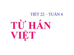 Bài giảng Tiết 22- Tuần 6: Từ hán việt