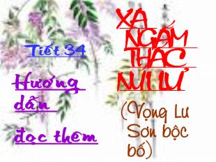 Bài giảng Tiết 34: Hướng dẫn đọc thêm: Xa ngắm thác núi lư (Vọng Lư Sươn bộc bố)_ Lý Bạch