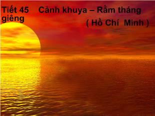 Bài giảng Tiết 45 Cảnh khuya – Rằm tháng giêng (Hồ Chí Minh)