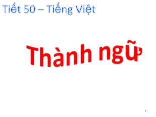Bài giảng Tiết 50- Tiếng Việt: Thành ngữ