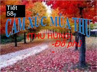 Bài giảng Tiết 58: Cảm xúc mùa thu ( thu hứng)_ Đỗ Phủ