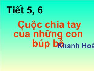 Bài giảng Tiết 5, 6 Cuộc chia tay của những con búp bê