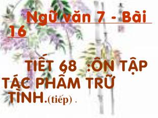 Bài giảng Tiết 68 :ôn tập tác phẩm trữ tình.(tiếp)