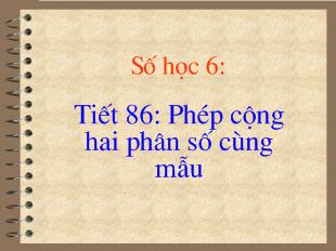 Bài giảng Tiết 86: Phép cộng hai phân số cùng mẫu