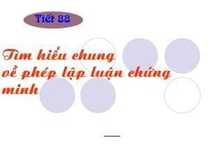Bài giảng Tiết 88: Tìm hiểu chung về phép lập luận chứng minh