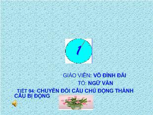 Bài giảng Tiết 94: Chuyển đổi câu chủ động thành câu bị động