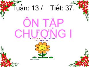 Bài giảng Tuần 13 tiết 37: Ôn tập chương I