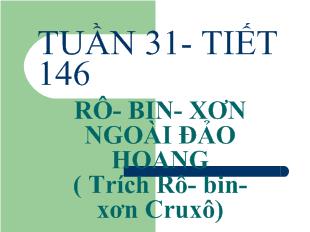 Bài giảng Tuần 31- Tiết 146 rô- bin- xơn ngoài đảo hoang ( trích rô- bin- xơn cruxô)