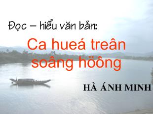 Giáo án Đọc hiểu văn bản: Ca huế trên Sông Hương