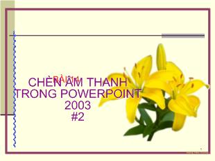 Bài giảng Bài 14 Chèn âm thanh trong powerpoint 2003