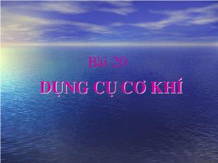 Bài giảng bài 20: Dụng cụ cơ khí