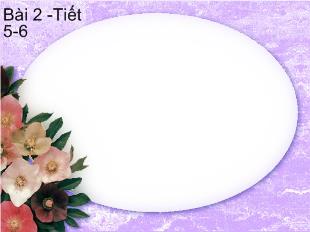 Bài giảng Bài 2 -Tiết 5-6 Đấu tranh cho một thế giới hòa bình (G. Mac-ket)