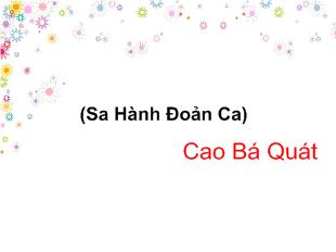 Bài giảng Bài ca ngắn đi trên bãi cát (sa hành đoản ca) cao bá quát