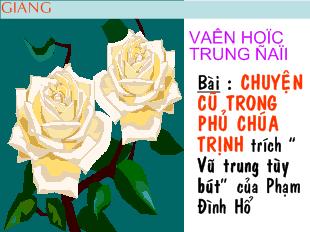 Bài giảng Chuyện cũ trong phủ chúa trịnh trích “ vũ trung tùy bút” của phạm đình hổ