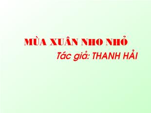 Bài giảng Mùa xuân nho nhỏ tác giả: Thanh Hải