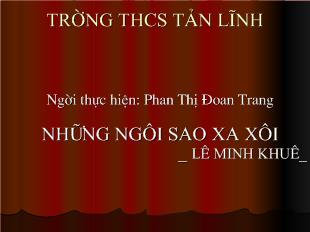 Bài giảng Những ngôi sao xa xôi _ Lê Minh Khuê