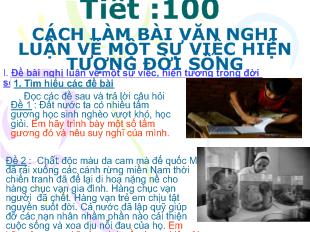 Bài giảng Tiết 100- Cách làm bài văn nghị luận về một sự việc hiện tượng đời sống