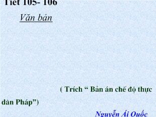 Bài giảng Tiết 105- 106 Văn bản- Thuế máu ( Trích “ Bản án chế độ thực dân Pháp”) Nguyễn Ái Quốc