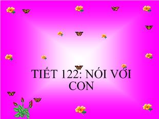 Bài giảng Tiết 122: Nói với con