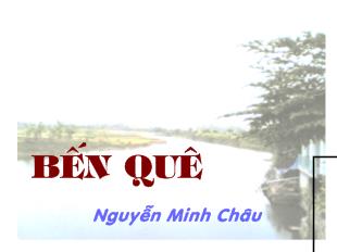 Bài giảng tiết 136, 137: Bến quê_ Nguyễn Minh Châu